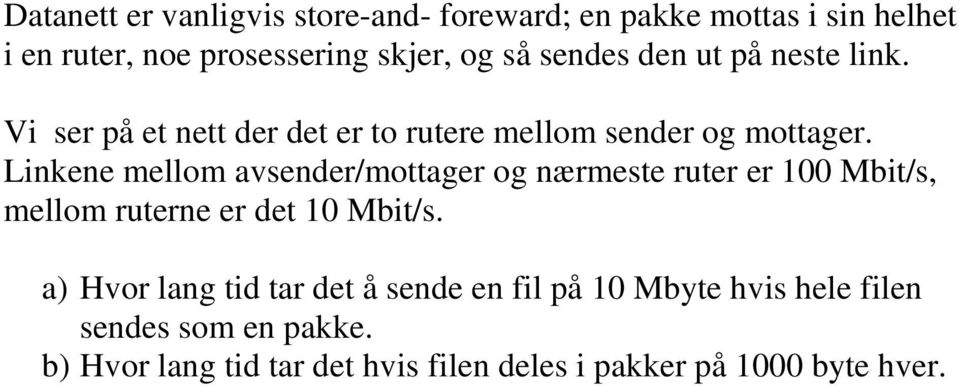 Linkene mellom avsender/mottager og nærmeste ruter er 100 Mbit/s, mellom ruterne er det 10 Mbit/s.