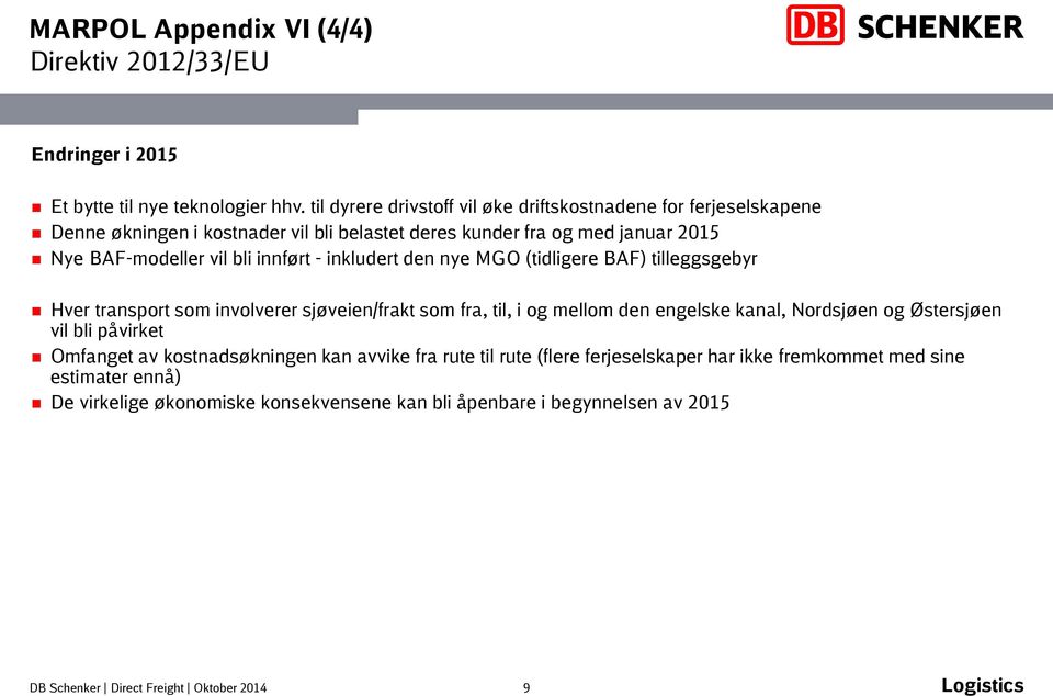 vil bli innført - inkludert den nye MGO (tidligere BAF) tilleggsgebyr Hver transport som involverer sjøveien/frakt som fra, til, i og mellom den engelske kanal,