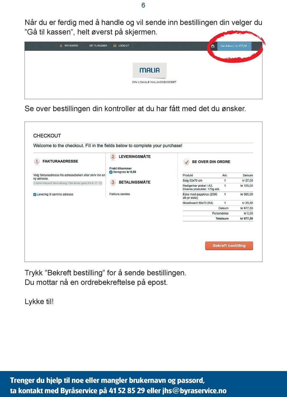 Trykk Bekreft bestilling for å sende bestillingen. Du mottar nå en ordrebekreftelse på epost. Lykke til!