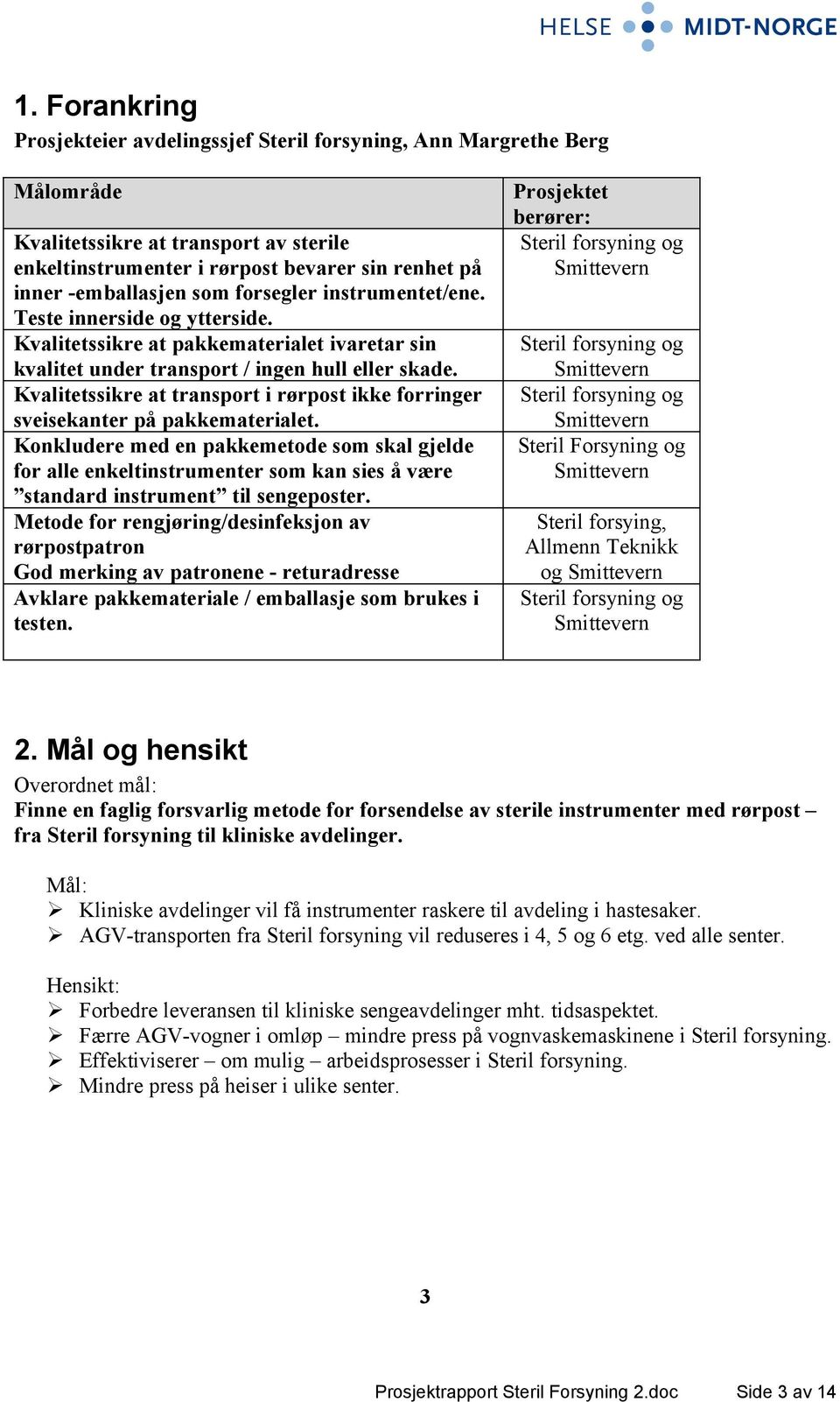 Kvalitetssikre at transport i rørpost ikke forringer sveisekanter på pakkematerialet.