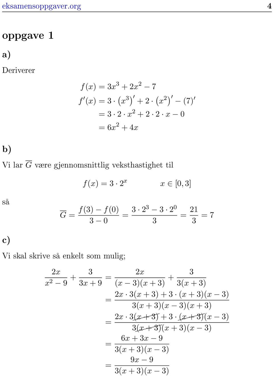 G være gjennomsnittlig veksthastighet til f(x) = 3 2 x x [0, 3] så G = f(3) f(0) 3 0 = 3 23 3 2 0 3 = 21 3 = 7 c) Vi skal