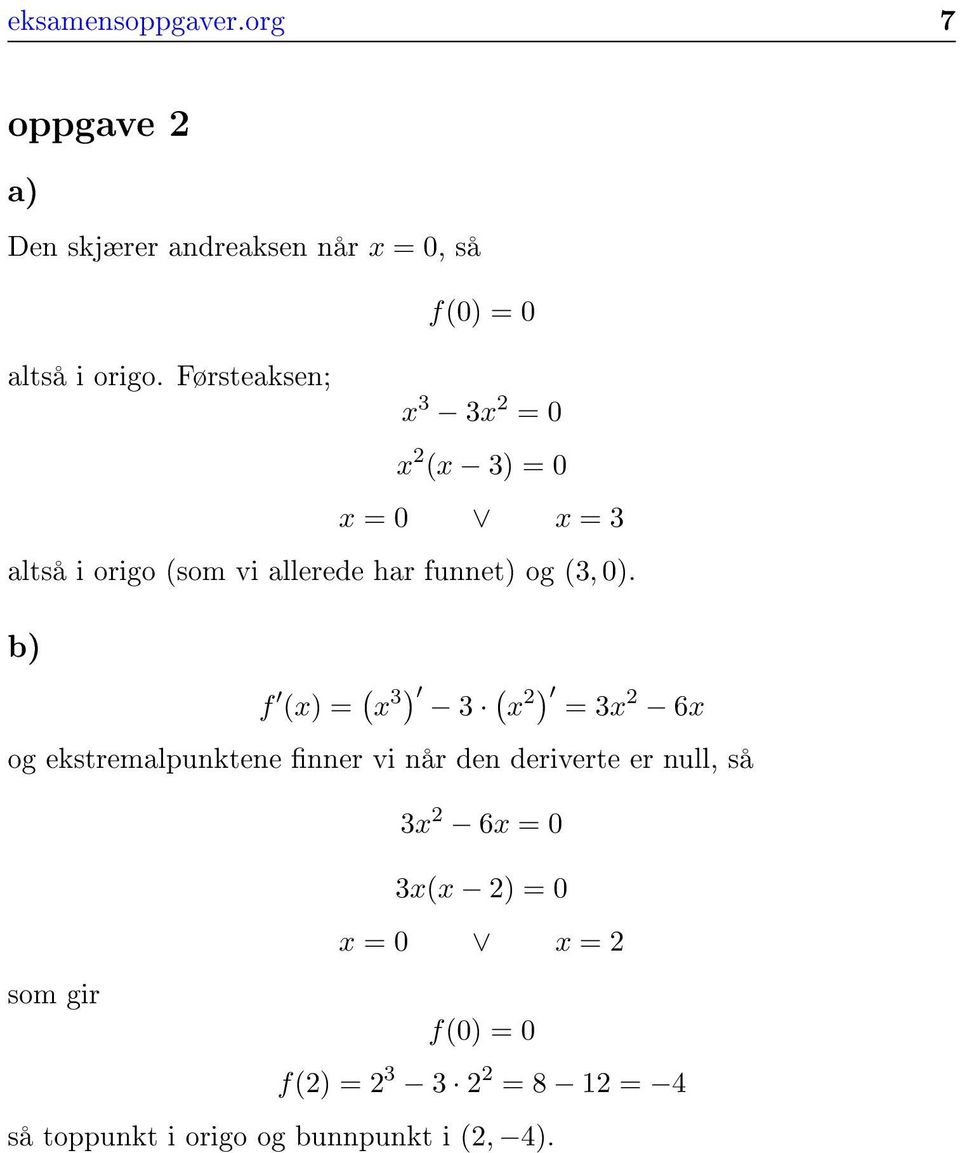 b) f (x) = ( x 3) ( 3 x 2 ) = 3x 2 6x og ekstremalpunktene nner vi når den deriverte er null, så 3x 2 6x