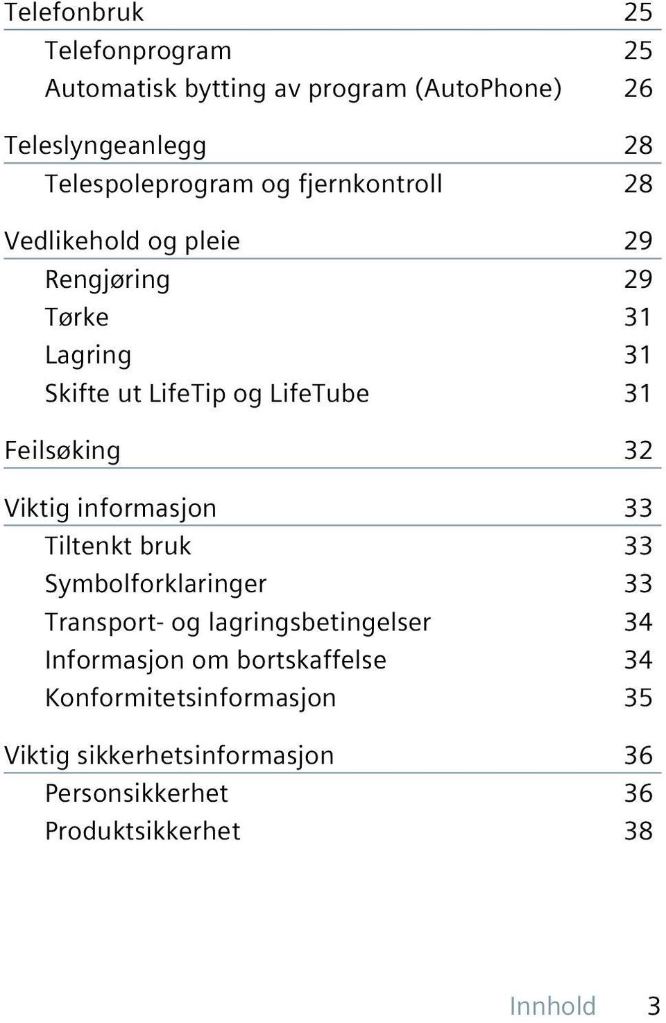 32 Viktig informasjon 33 Tiltenkt bruk 33 Symbolforklaringer 33 Transport- og lagringsbetingelser 34 Informasjon om