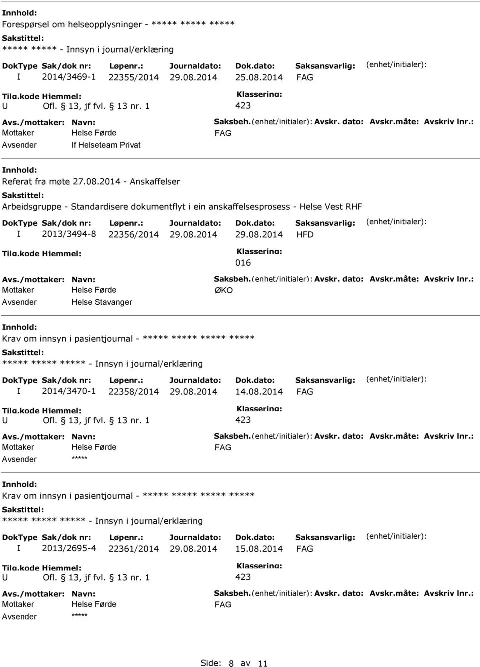 22356/2014 HFD 016 ØKO Helse Stavanger Krav om innsyn i pasientjournal - ***** ***** ***** ***** ***** ***** ***** - nnsyn i journal/erklæring