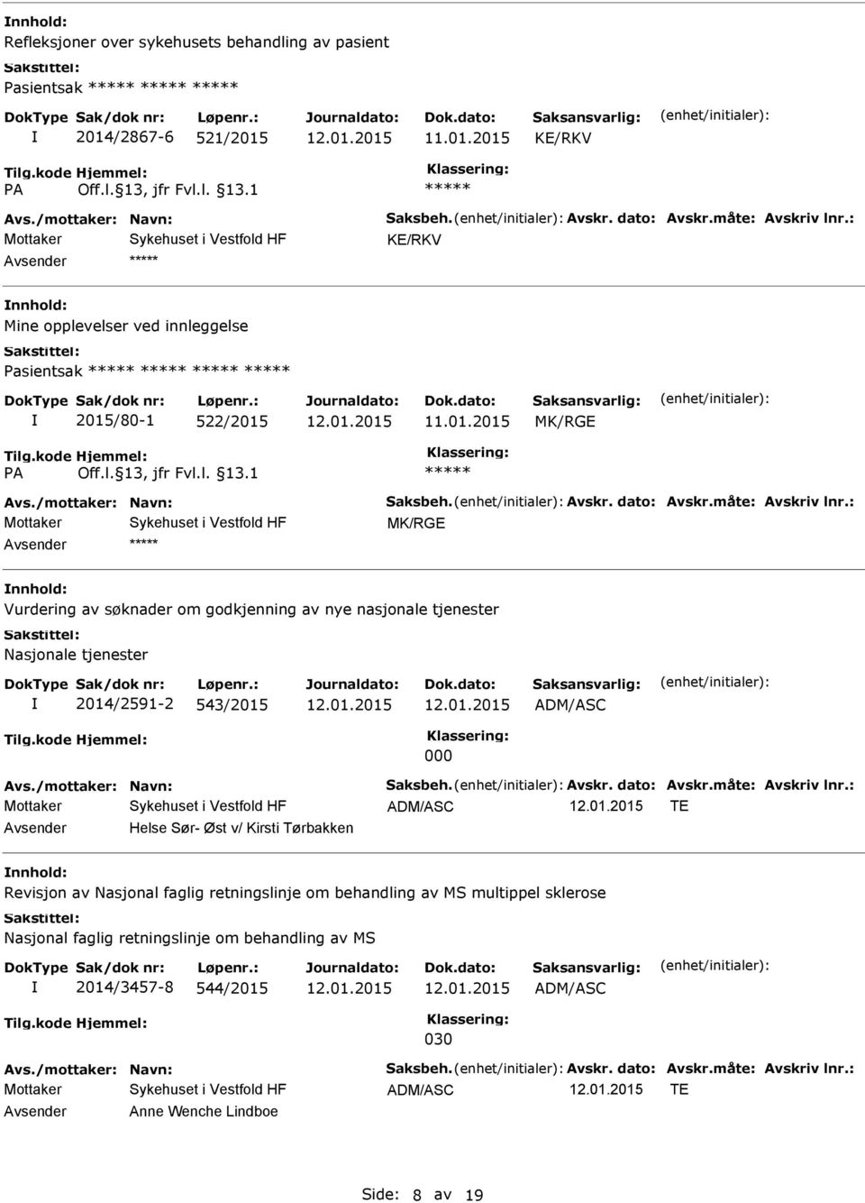 : MK/RGE Vurdering av søknader om godkjenning av nye nasjonale tjenester Nasjonale tjenester 2014/2591-2 543/2015 ADM/ASC 000 Avs./mottaker: Navn: Saksbeh. Avskr. dato: Avskr.måte: Avskriv lnr.