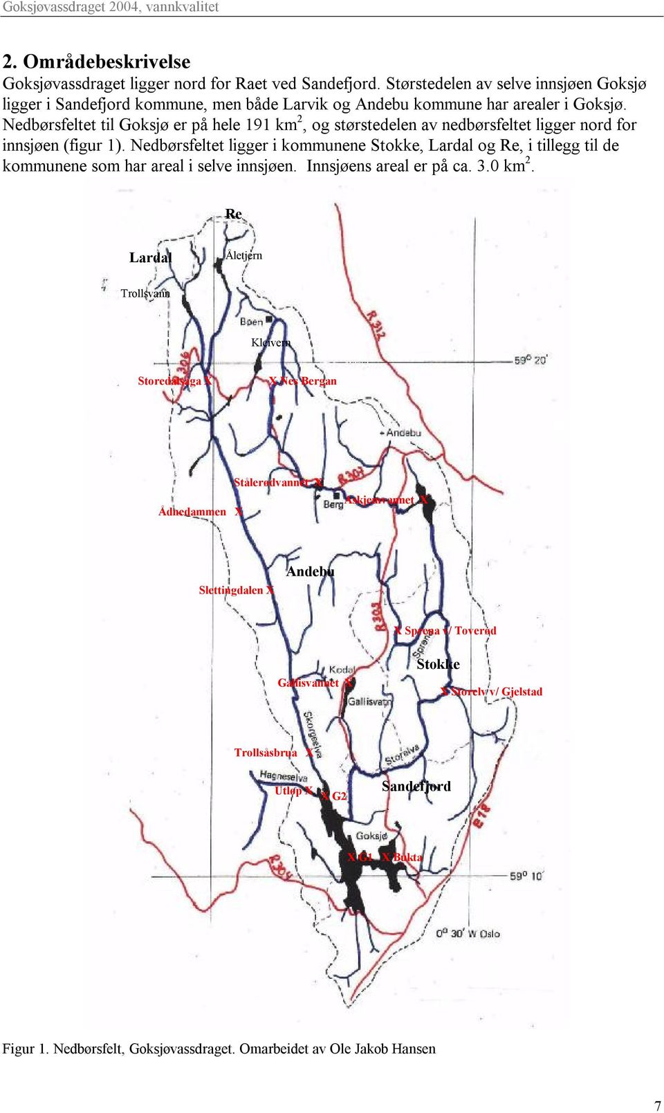 Nedbørsfeltet ligger i kommunene Stokke, Lardal og Re, i tillegg til de kommunene som har areal i selve innsjøen. Innsjøens areal er på ca. 3. km 2.