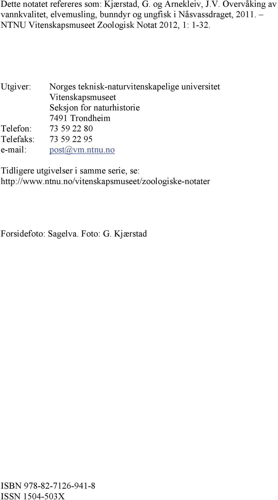 Utgiver: Norges teknisk-naturvitenskapelige universitet Vitenskapsmuseet Seksjon for naturhistorie 7491 Trondheim Telefon: 73 59 22 80
