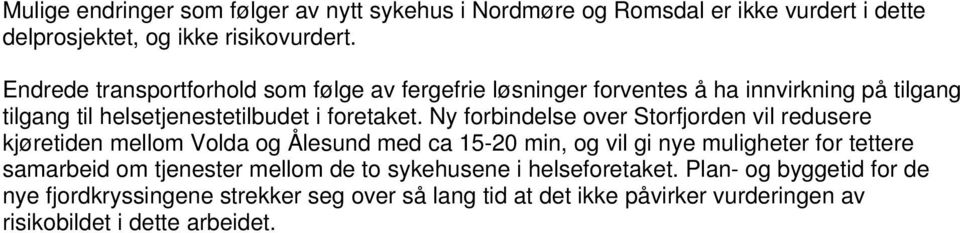 Ny forbindelse over Storfjorden vil redusere kjøretiden mellom Volda og Ålesund med ca 15-20 min, og vil gi nye muligheter for tettere samarbeid om