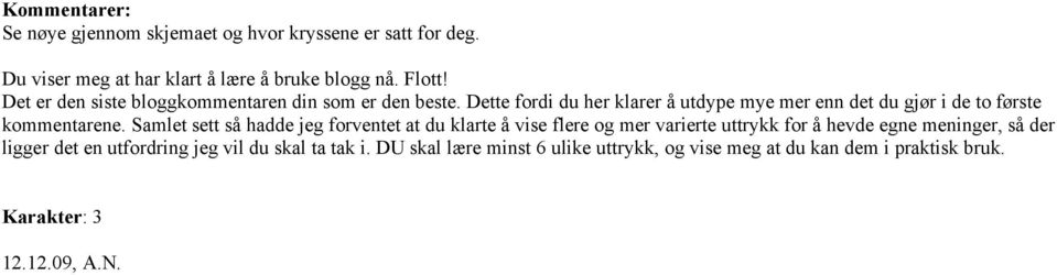 Dette fordi du her klarer å utdype mye mer enn det du gjør i de to første kommentarene.