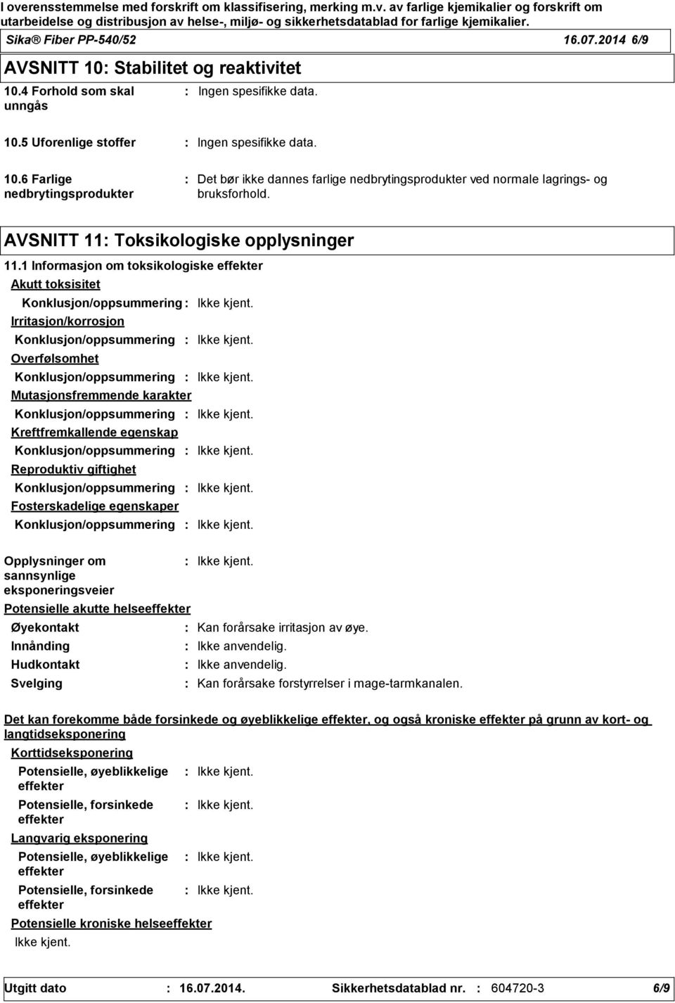 1 Informasjon om toksikologiske effekter Akutt toksisitet Konklusjon/oppsummering Irritasjon/korrosjon Konklusjon/oppsummering Overfølsomhet Konklusjon/oppsummering Mutasjonsfremmende karakter