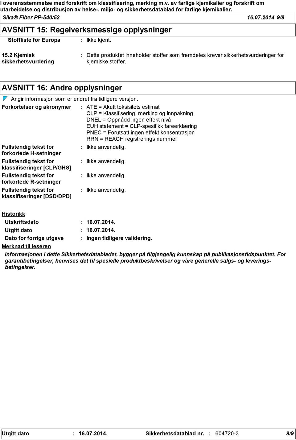 AVSNITT 16 Andre opplysninger Angir informasjon som er endret fra tidligere versjon.