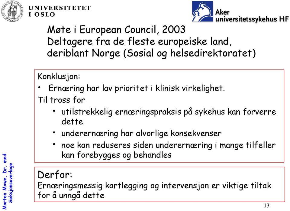 Til tross for utilstrekkelig ernæringspraksis på sykehus kan forverre dette underernæring har alvorlige konsekvenser