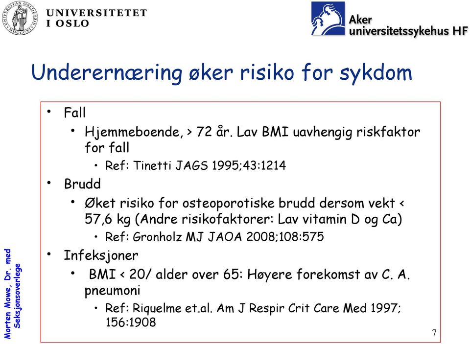 osteoporotiske brudd dersom vekt < 57,6 kg (Andre risikofaktorer: Lav vitamin D og Ca) Ref: Gronholz MJ