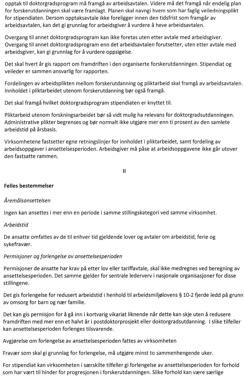 Dersom opptaksavtale ikke foreligger innen den tidsfrist som framgår av arbeidsavtalen, kan det gi grunnlag for arbeidsgiver å vurdere å heve arbeidsavtalen.