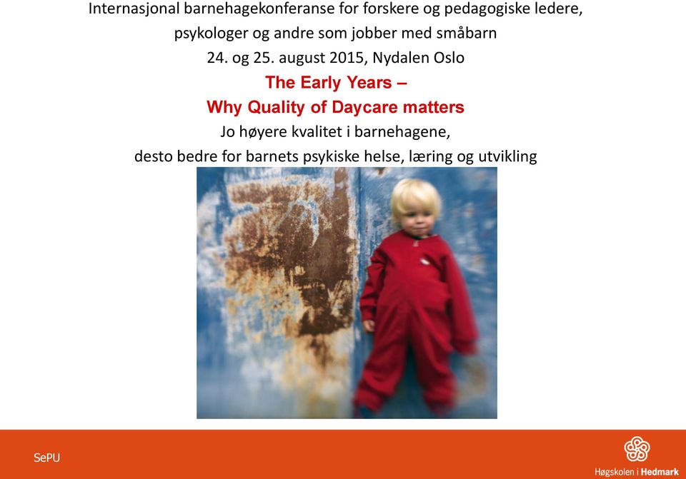 august 2015, Nydalen Oslo The Early Years Why Quality of Daycare matters