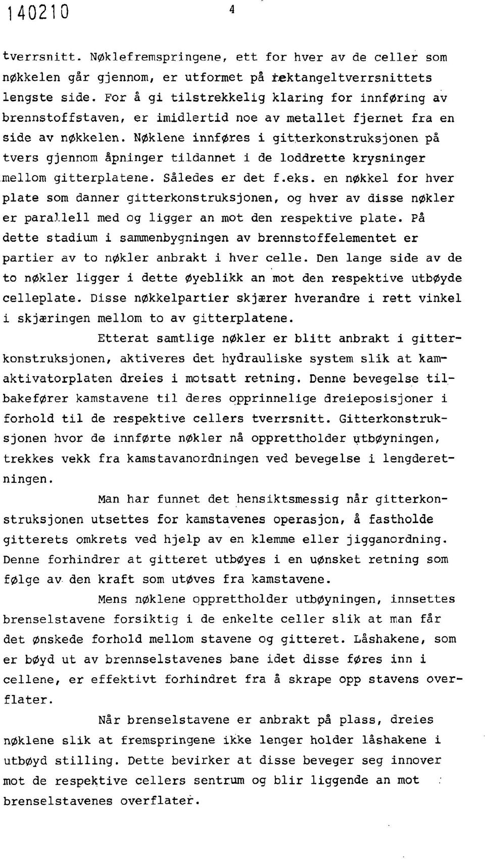 Nøklene innføres i gitterkonstruksjonen på tvers gjennom åpninger tildannet i de loddrette krysninger mellom gitterplatene. Således er det f.eks.