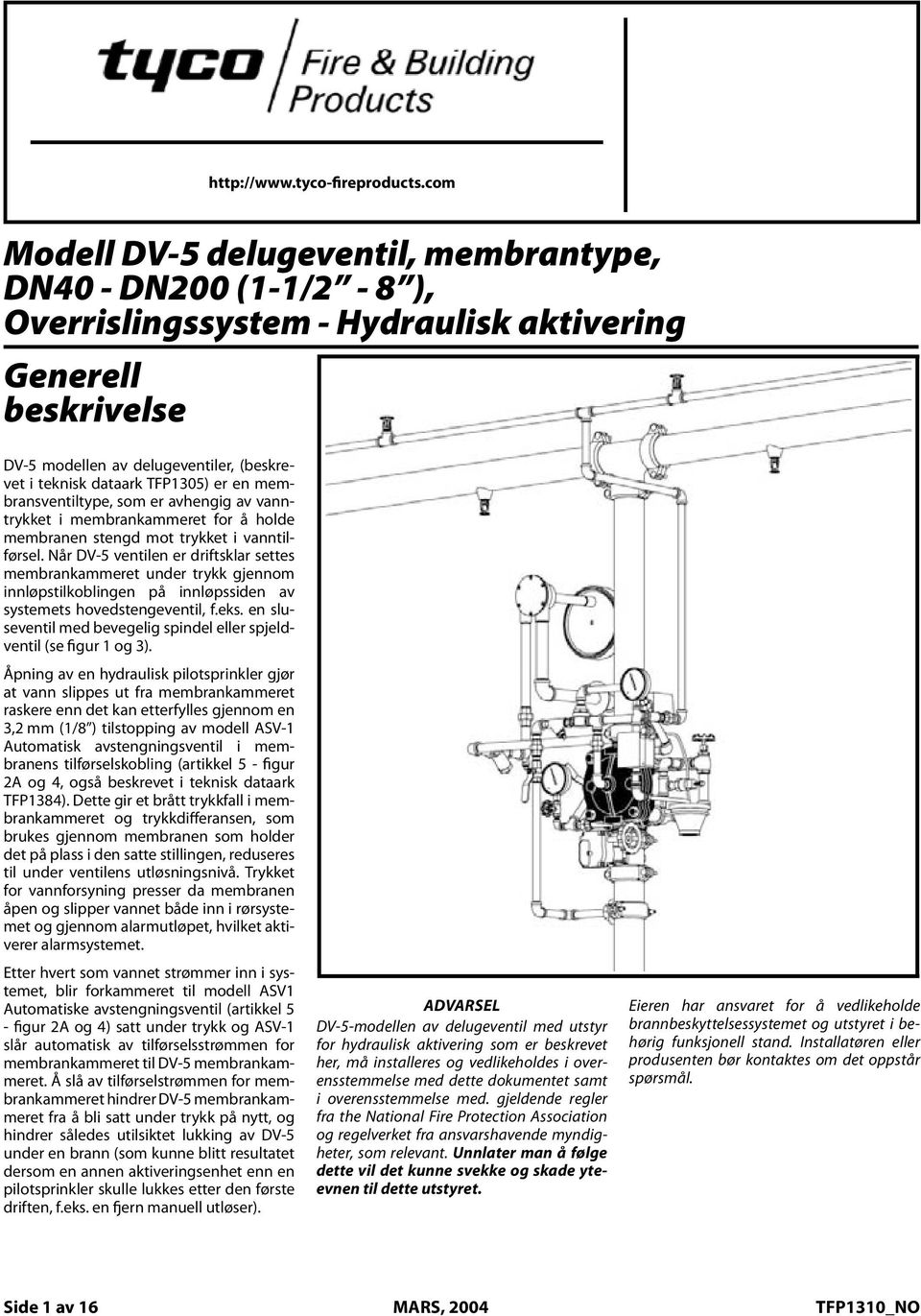 aktivering General Generell Description beskrivelse The Model DV-5 Deluge Valve (described DV 5 modellen in Technical av delugeventiler, Data Sheet (beskrevet i teknisk isdataark a diaphragm TFP305)