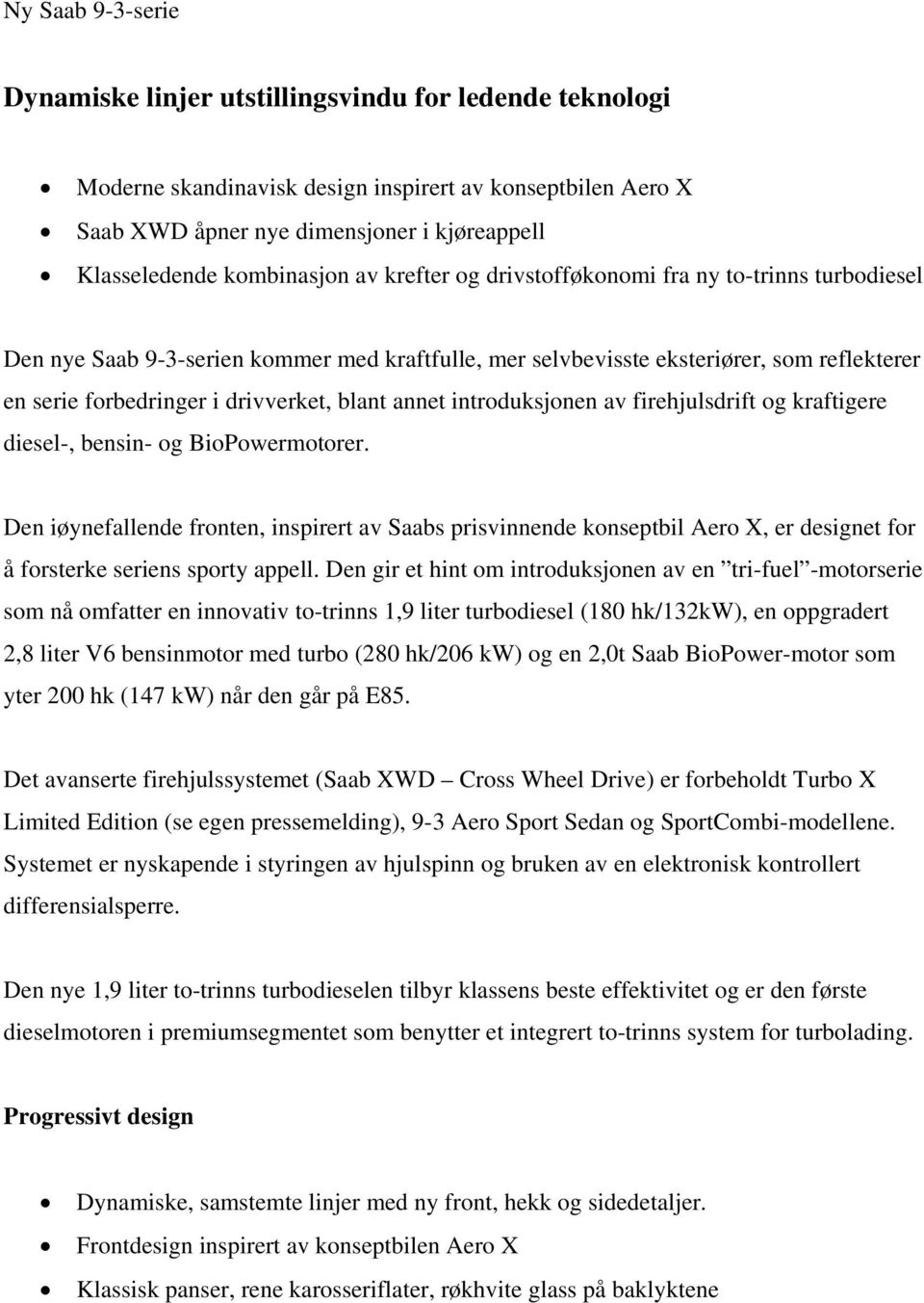 drivverket, blant annet introduksjonen av firehjulsdrift og kraftigere diesel-, bensin- og BioPowermotorer.