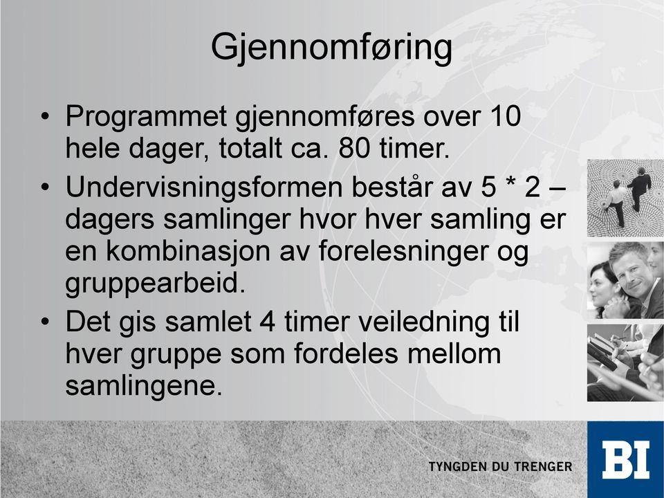 Undervisningsformen består av 5 * 2 dagers samlinger hvor hver samling