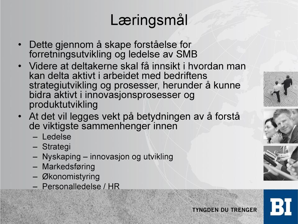 bidra aktivt i innovasjonsprosesser og produktutvikling At det vil legges vekt på betydningen av å forstå de