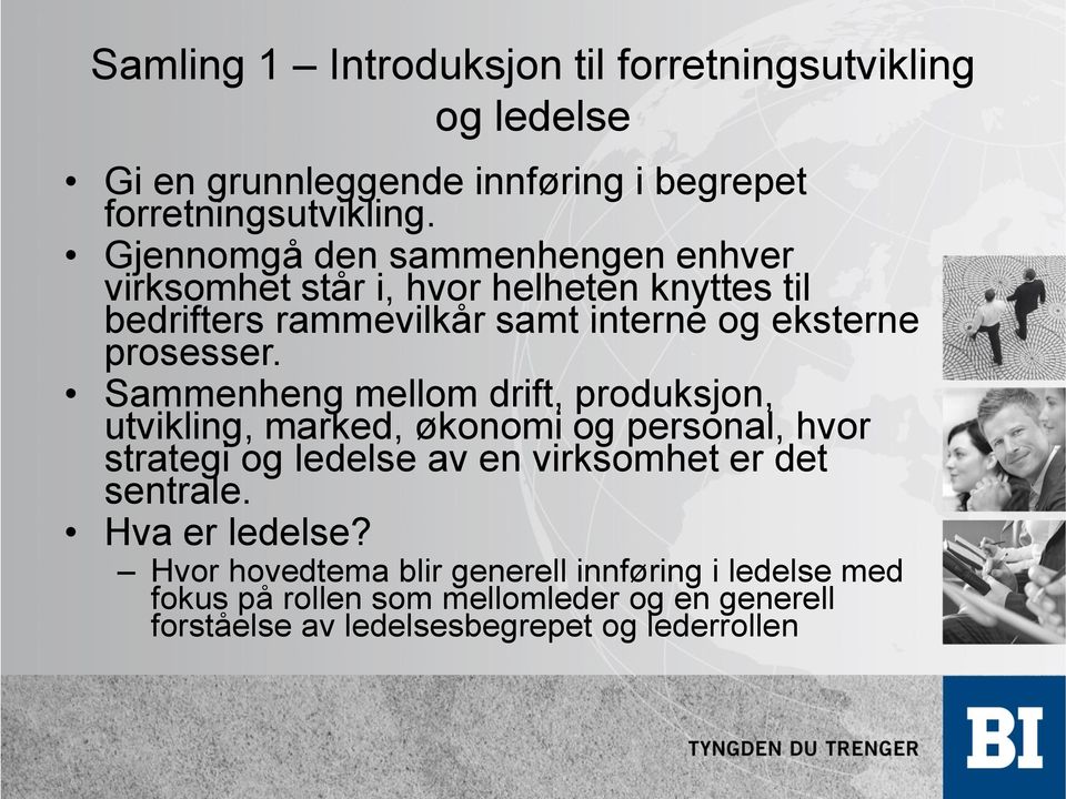 Sammenheng mellom drift, produksjon, utvikling, marked, økonomi og personal, hvor strategi og ledelse av en virksomhet er det sentrale.