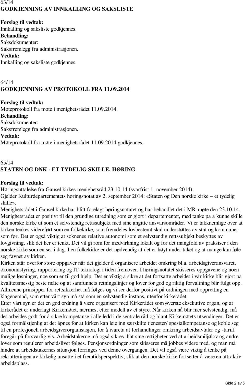 65/14 STATEN OG DNK - ET TYDELIG SKILLE, HØRING Høringsuttalelse fra Gausel kirkes menighetsråd 23.10.14 (svarfrist 1. november 2014). Gjelder Kulturdepartementets høringsnotat av 2.