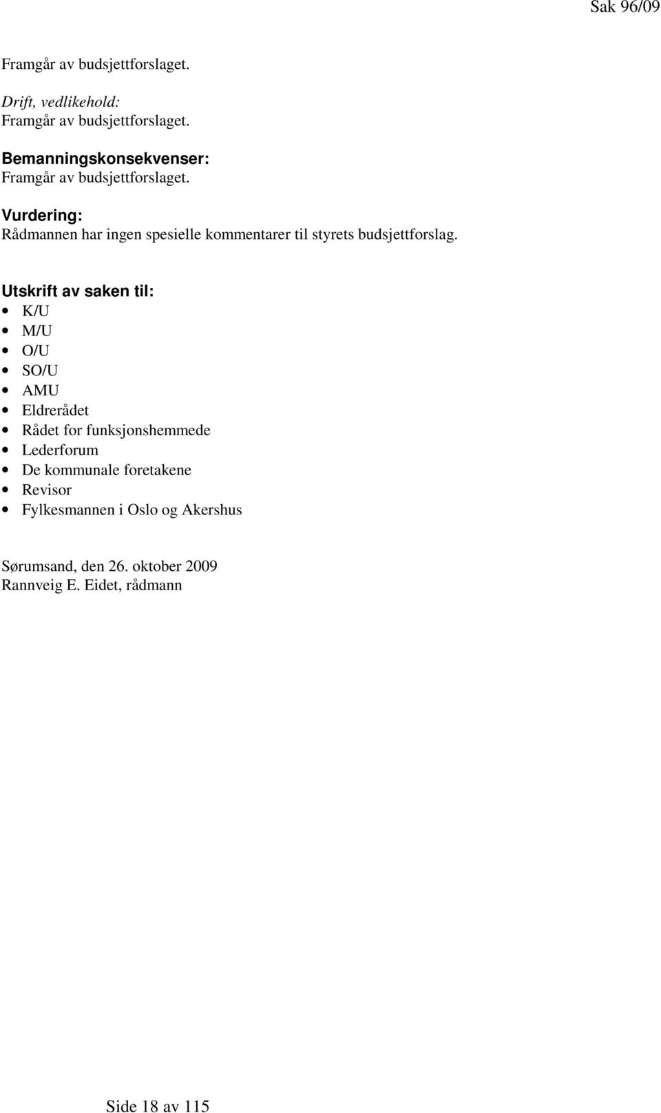 Vurdering: Rådmannen har ingen spesielle kommentarer til styrets budsjettforslag.