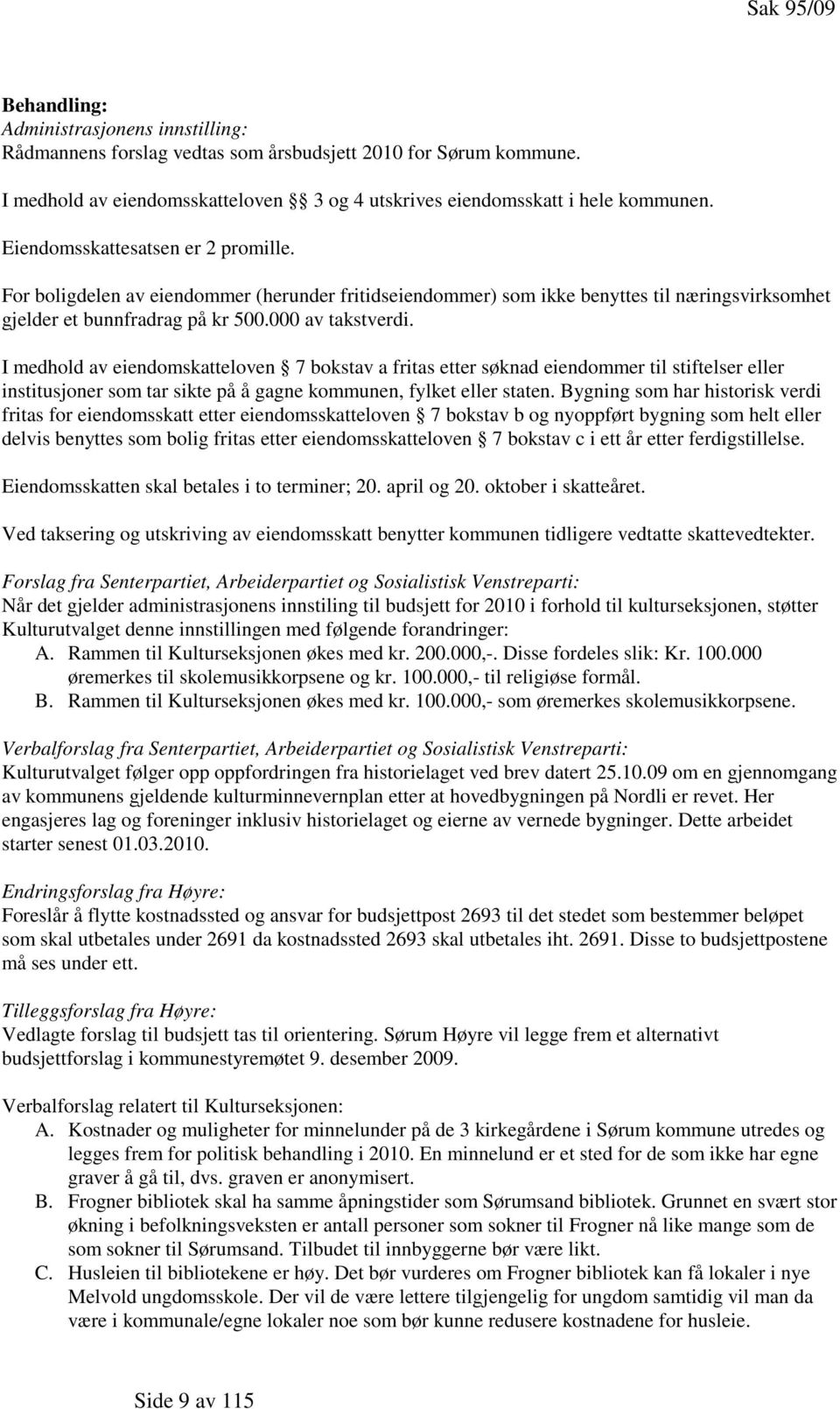 I medhold av eiendomskatteloven 7 bokstav a fritas etter søknad eiendommer til stiftelser eller institusjoner som tar sikte på å gagne kommunen, fylket eller staten.