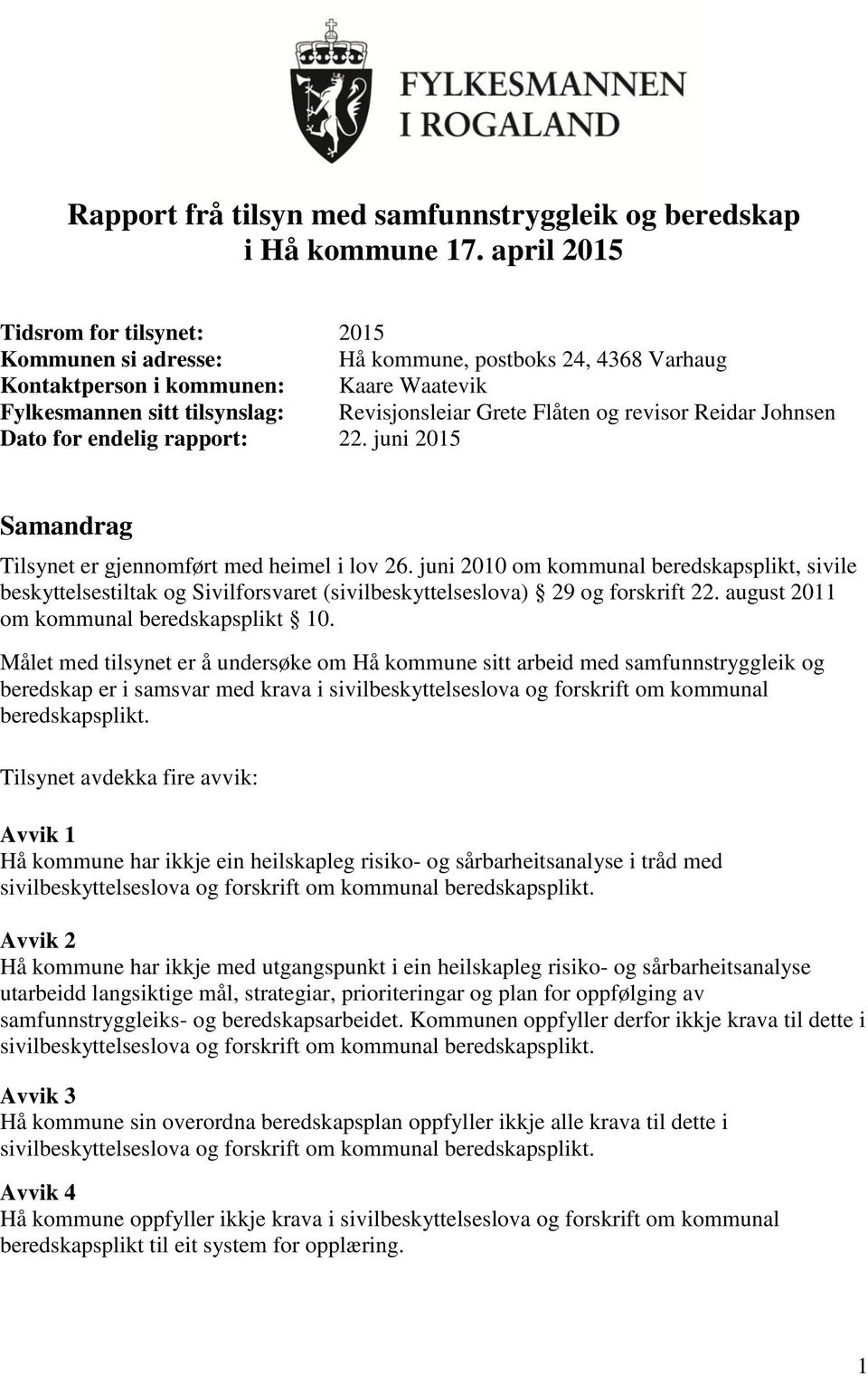 revisor Reidar Johnsen Dato for endelig rapport: 22. juni 2015 Samandrag Tilsynet er gjennomført med heimel i lov 26.
