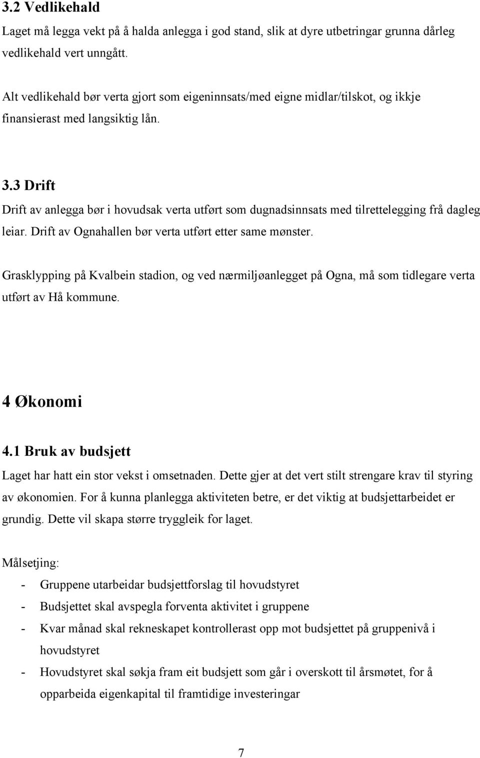 3 Drift Drift av anlegga bør i hovudsak verta utført som dugnadsinnsats med tilrettelegging frå dagleg leiar. Drift av Ognahallen bør verta utført etter same mønster.