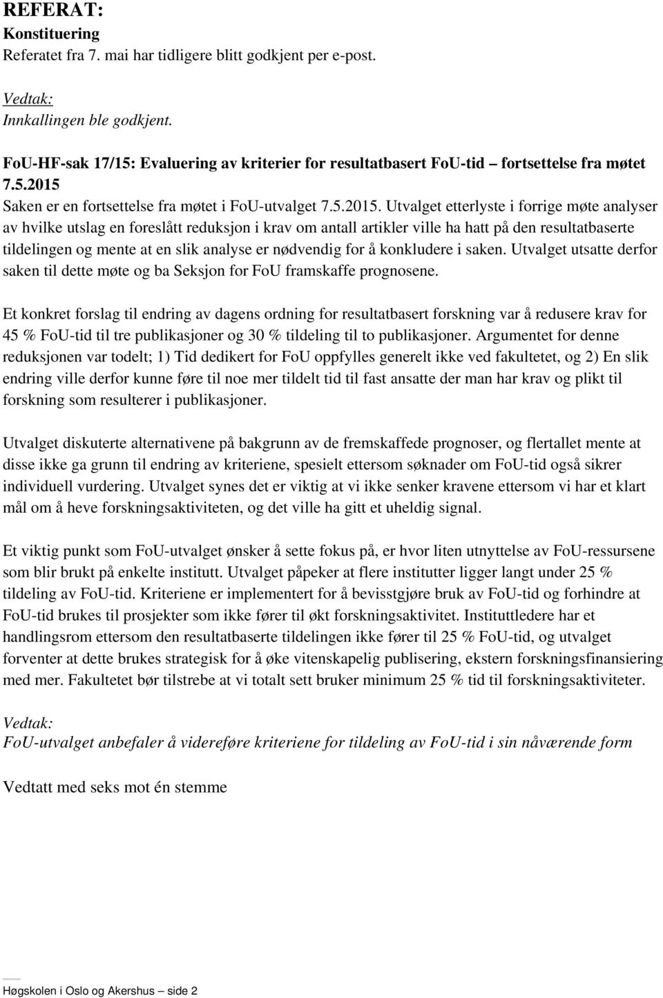 Saken er en fortsettelse fra møtet i FoU-utvalget 7.5.2015.