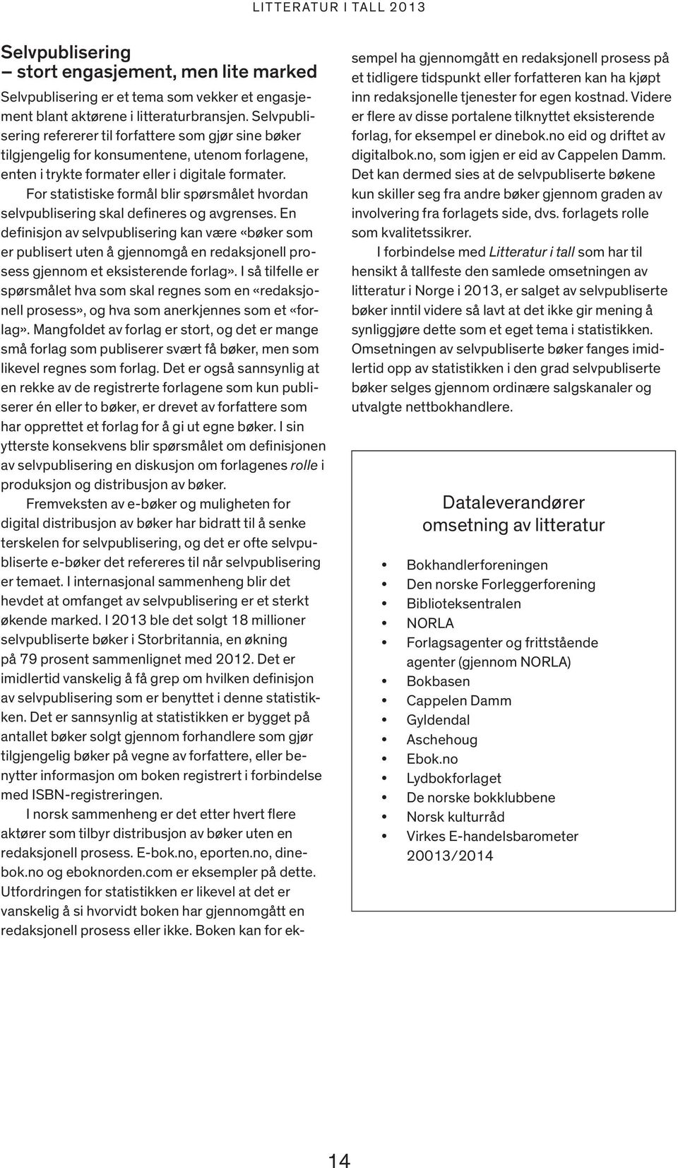 For statistiske formål blir spørsmålet hvordan selvpublisering skal defineres og avgrenses.