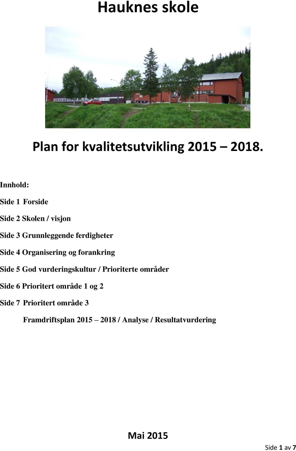 Organisering og forankring Side 5 God vurderingskultur / Prioriterte områder Side 6