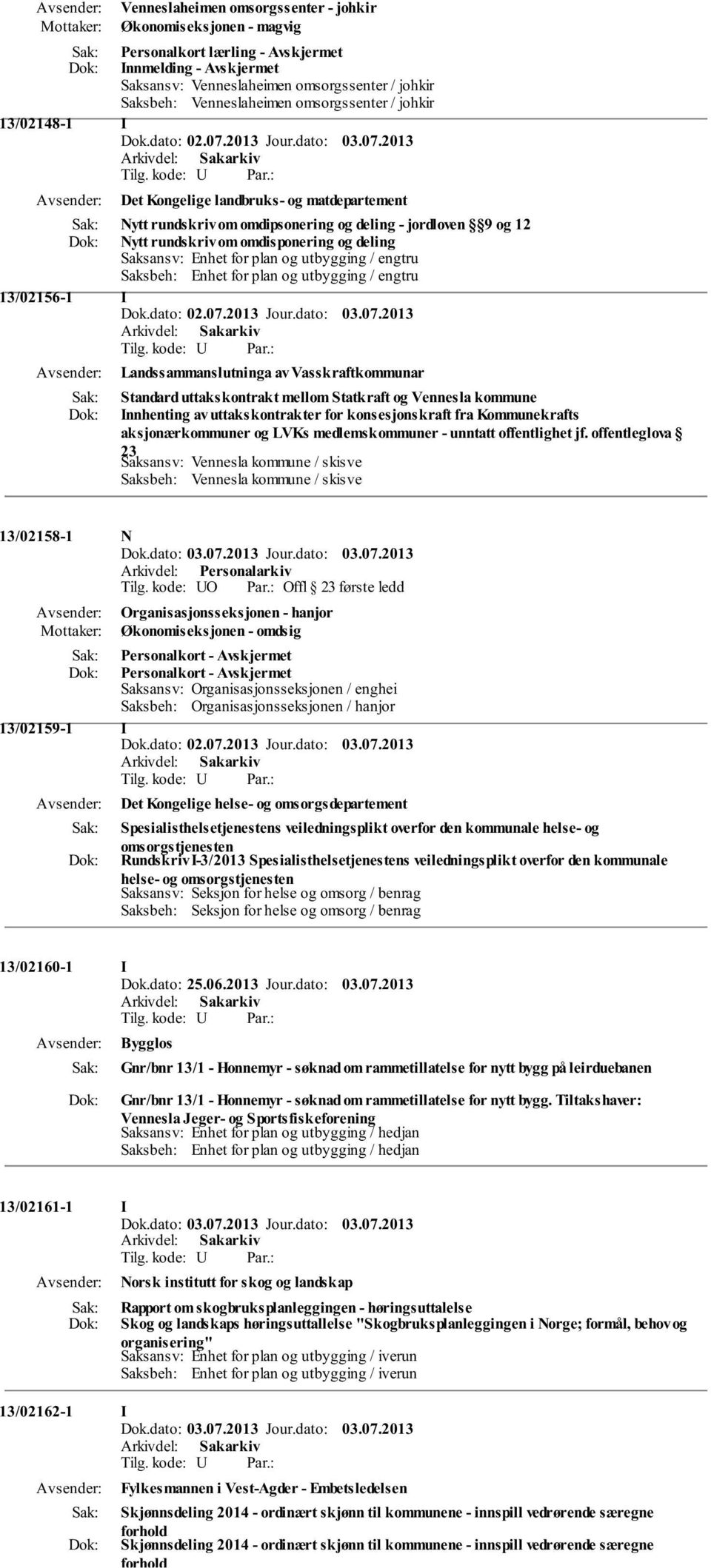 utbygging / engtru 13/02156-1 I Landssammanslutninga av Vasskraftkommunar Standard uttakskontrakt mellom Statkraft og Vennesla kommune Innhenting av uttakskontrakter for konsesjonskraft fra