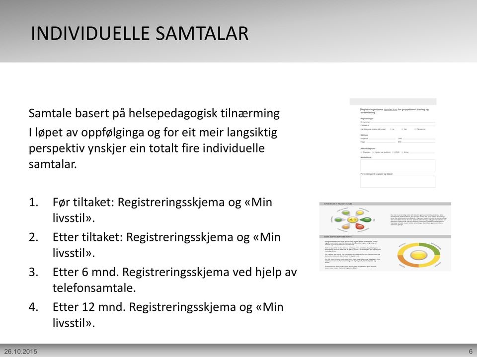 Før tiltaket: Registreringsskjema og «Min livsstil». 2.