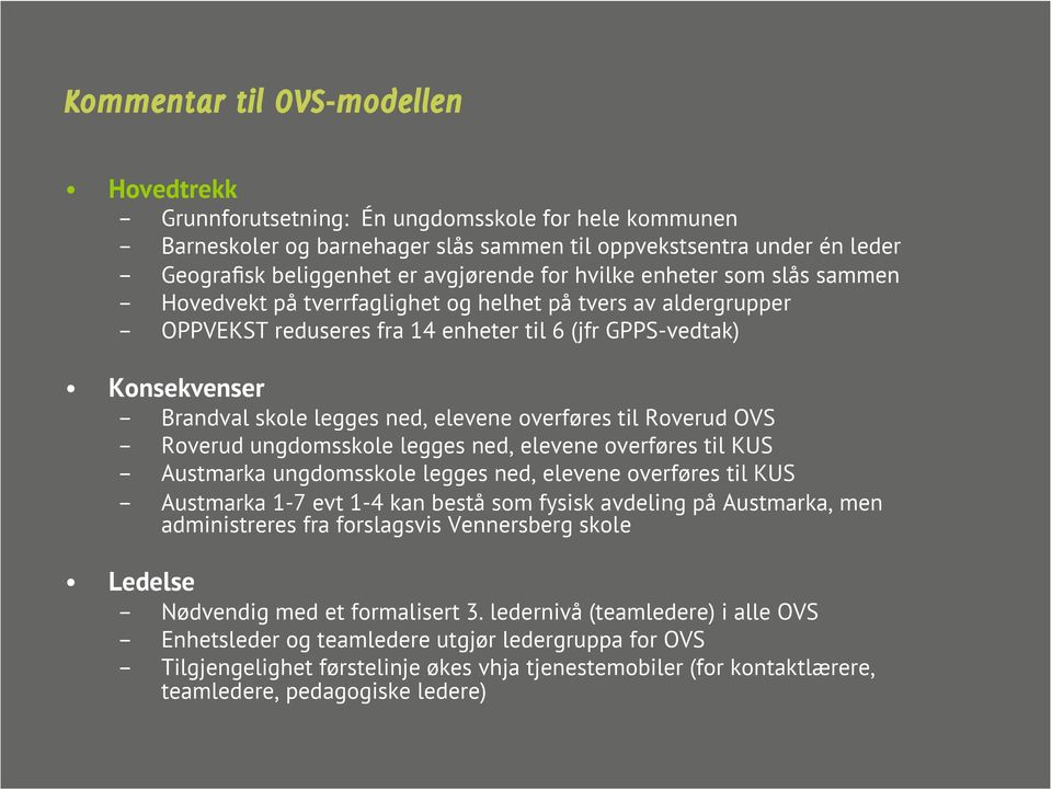 elevene overføres til Roverud OVS Roverud ungdomsskole legges ned, elevene overføres til KUS Austmarka ungdomsskole legges ned, elevene overføres til KUS Austmarka 1-7 evt 1-4 kan bestå som fysisk