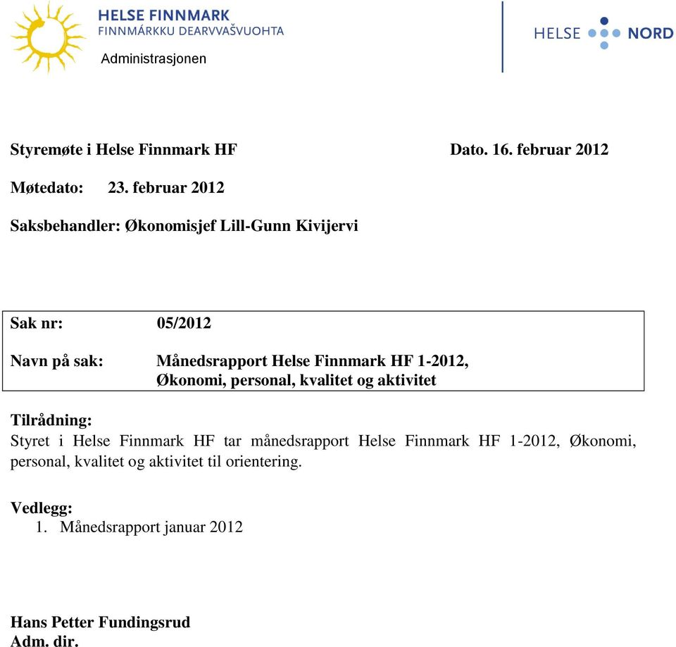 Finnmark HF 1-2012, Økonomi, personal, kvalitet og aktivitet Tilrådning: Styret i Helse Finnmark HF tar