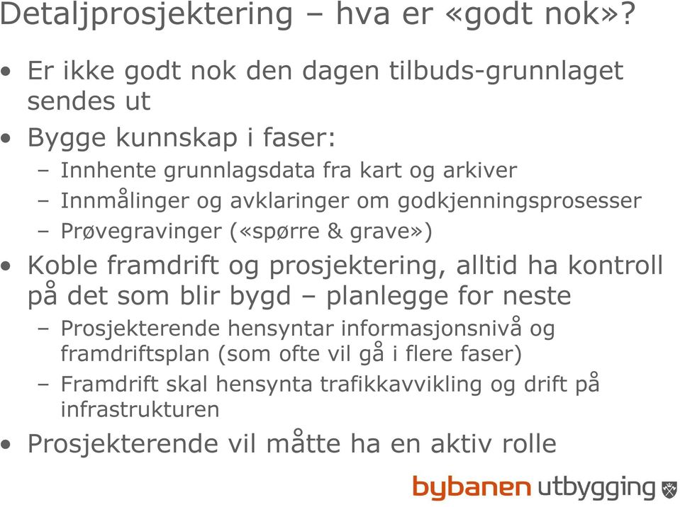 og avklaringer om godkjenningsprosesser Prøvegravinger («spørre & grave») Koble framdrift og prosjektering, alltid ha kontroll på det