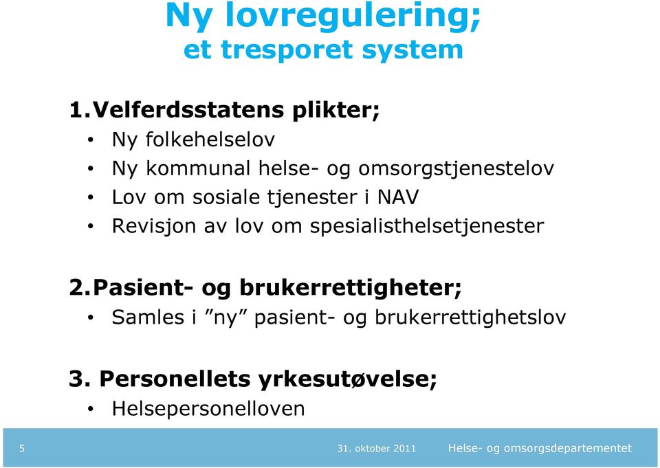 Lov om sosiale tjenester i NAV Revisjon av lov om spesialisthelsetjenester 2.