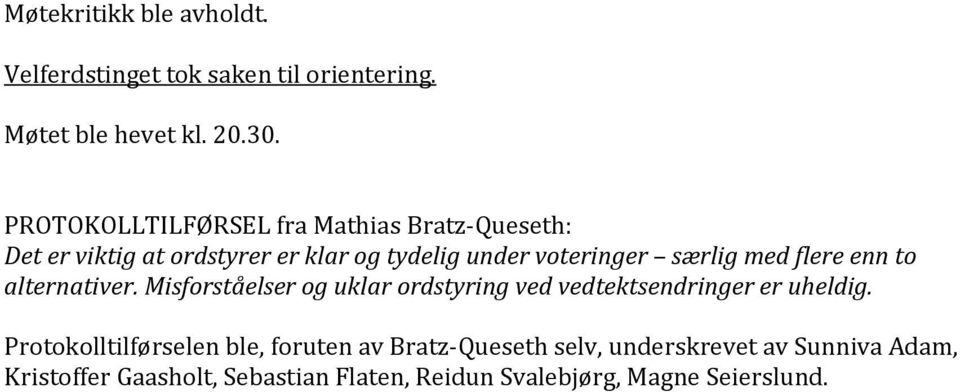 med flere enn to alternativer. Misforståelser og uklar ordstyring ved vedtektsendringer er uheldig.