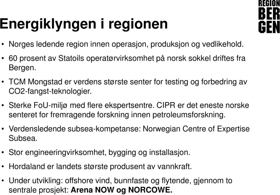 CIPR er det eneste norske senteret for fremragende forskning innen petroleumsforskning. Verdensledende subsea-kompetanse: Norwegian Centre of Expertise Subsea.