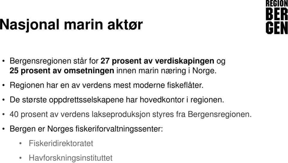 De største oppdrettsselskapene har hovedkontor i regionen.