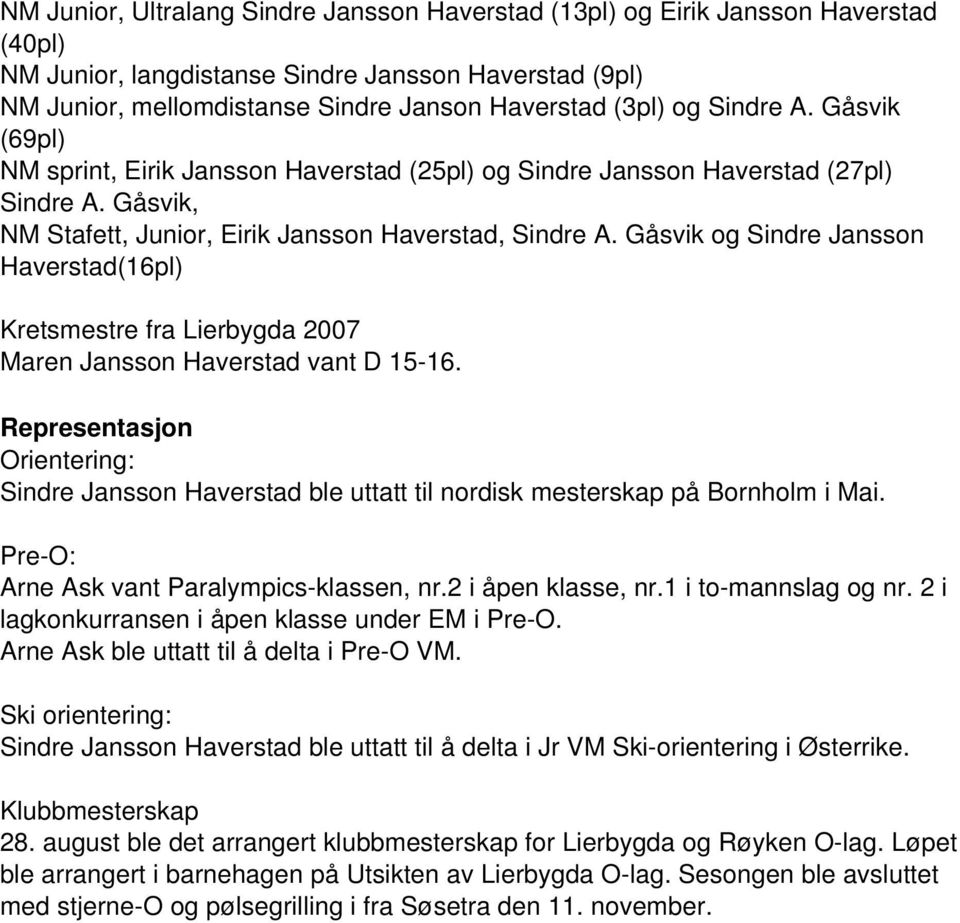 Gåsvik og Sindre Jansson Haverstad(16pl) Kretsmestre fra Lierbygda 2007 Maren Jansson Haverstad vant D 15 16.