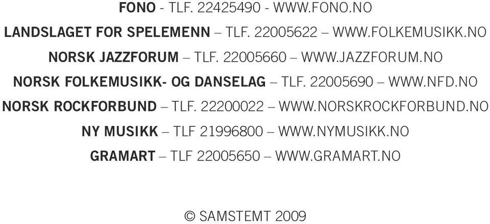 22005690 www.nfd.no Norsk Rockforbund tlf. 22200022 www.norskrockforbund.