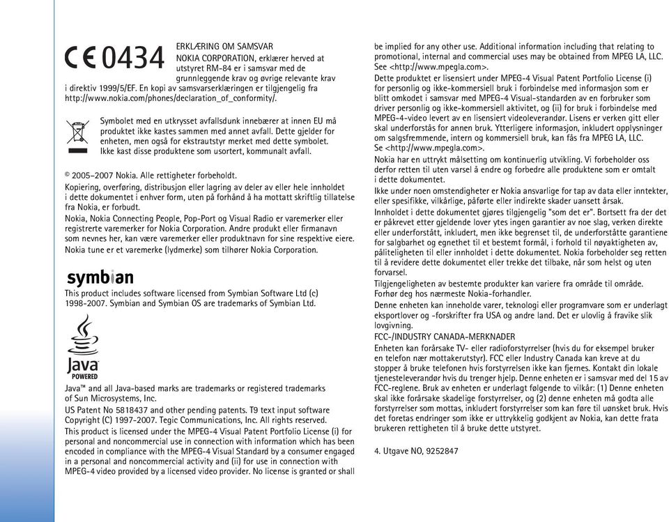 Symbolet med en utkrysset avfallsdunk innebærer at innen EU må produktet ikke kastes sammen med annet avfall. Dette gjelder for enheten, men også for ekstrautstyr merket med dette symbolet.