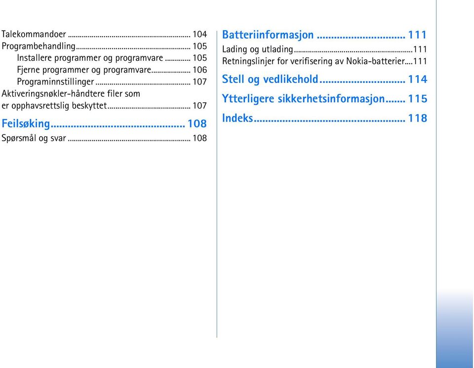 .. 107 Aktiveringsnøkler-håndtere filer som er opphavsrettslig beskyttet... 107 Feilsøking... 108 Spørsmål og svar.