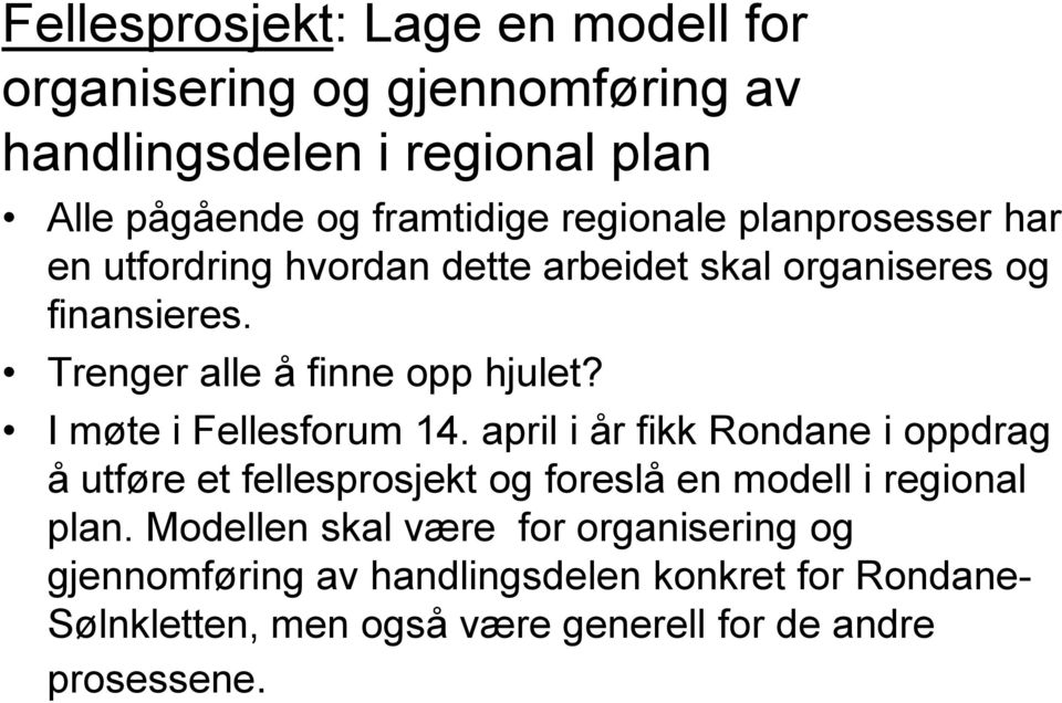 I møte i Fellesforum 14. april i år fikk Rondane i oppdrag å utføre et fellesprosjekt og foreslå en modell i regional plan.