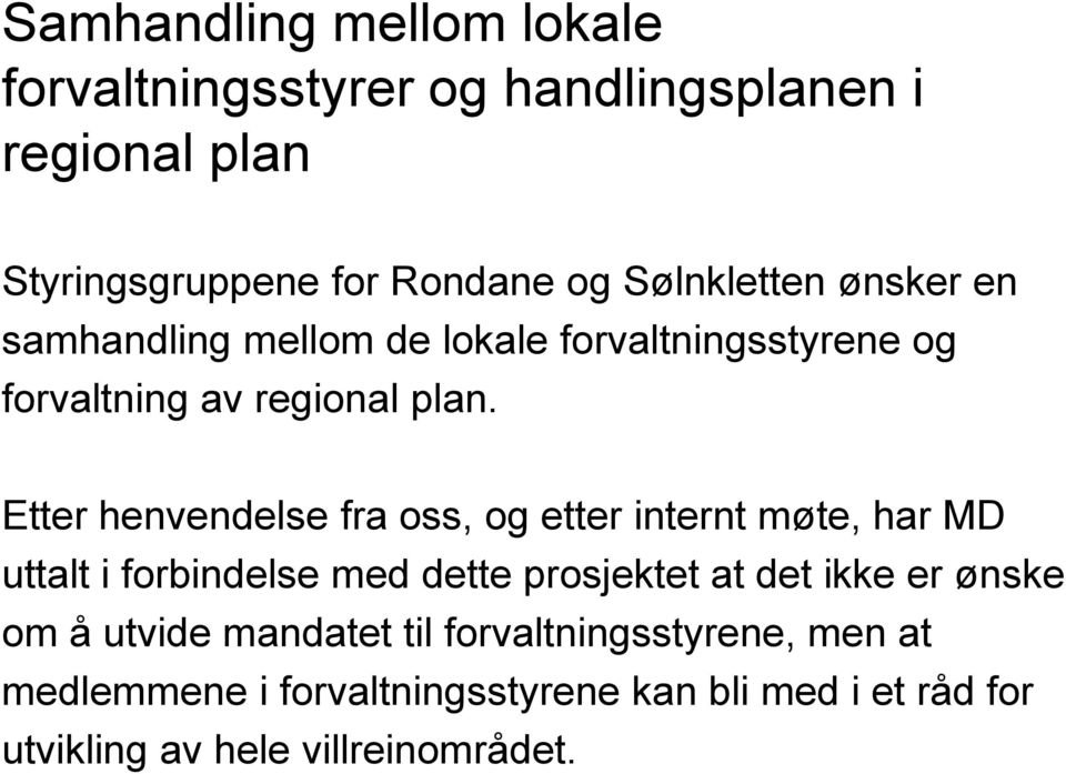 Etter henvendelse fra oss, og etter internt møte, har MD uttalt i forbindelse med dette prosjektet at det ikke er ønske