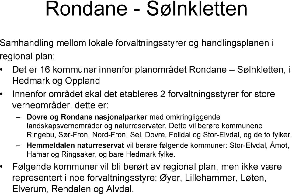 Dette vil berøre kommunene Ringebu, Sør-Fron, Nord-Fron, Sel, Dovre, Folldal og Stor-Elvdal, og de to fylker.