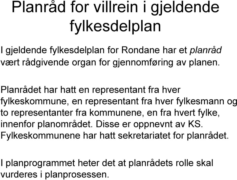 Planrådet har hatt en representant fra hver fylkeskommune, en representant fra hver fylkesmann og to representanter fra